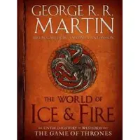 The World of Ice & Fire: The Untold History of Westeros and the Game of Thrones