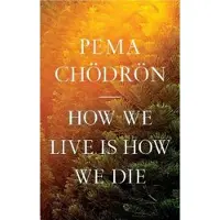 How We Live Is How We Die