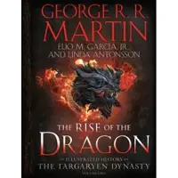 The Rise of the Dragon: An Illustrated History of the Targaryen Dynasty, Volume One