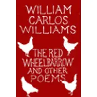 The Red Wheelbarrow & Other Poems