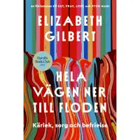 Hela vägen ner till floden : kärlek, sorg och befrielse