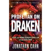 Profetian om draken : Israel, den mörka återuppståndelsen och den sista tiden