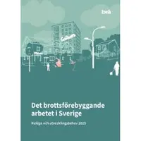 Det brottsförebyggande arbetet i Sverige 2025 : Nuläge och utvecklingsbehov