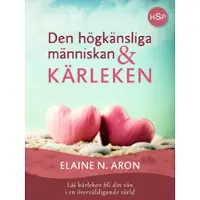 Den högkänsliga människan och kärleken : låt kärleken bli din vän i en överväldigande värld