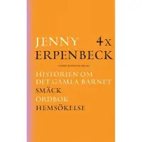4 x Erpenbeck : Historien om det gamla barnet; Smäck; Ordbok; Hemsökelse