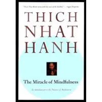 The Miracle of Mindfulness: An Introduction to the Practice of Meditation