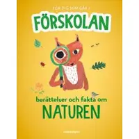 För dig som går i förskolan : berättelser och fakta om naturen