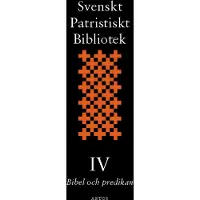 Svenskt Patristiskt Bibliotek. Band 4, Bibel Och Predikan
