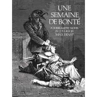 Semaine De Bonte - A Surrealistic Novel in Collage