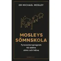 Mosleys sömnskola : fyraveckorsprogram till bättre sömn och hälsa