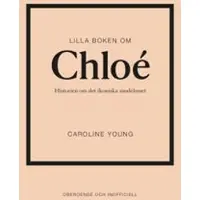 Lilla boken om Chloé : Historien om det ikoniska modehuset