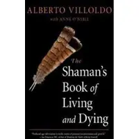 The Shaman's Book of Living and Dying
