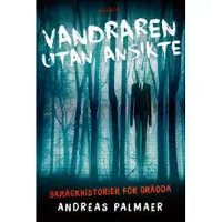 Vandraren utan ansikte : skräckhistorier för orädda
