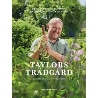 Taylors trädgård : Odlingstips för blommor, grönsaker, frukter och bär