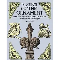 Pugins Gothic Ornament - The Classic Sourcebook of Decorative Motifs With 1