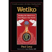 Wetiko - Healing the Mind-Virus That Plagues Our World