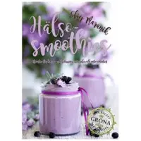 Hälso-smoothies : boosta med vitaminer, mineraler och antioxidanter