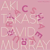OUTHERE Takase Aki / David Murray: Cherry - Sakura