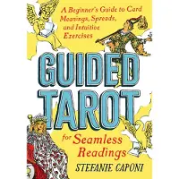 Guided Tarot- A Beginner's Guide to Card Meanings, Spreads, and Intuitive Exercises for Seamless Readings