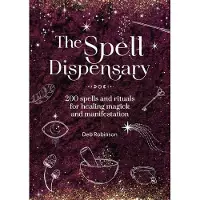 The Spell Dispensary: 200 Spells and Rituals for Healing Magick and Manifestation