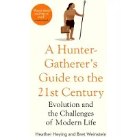 Hunter-gatherer's Guide To The 21st Century - Evolution And The Challenges