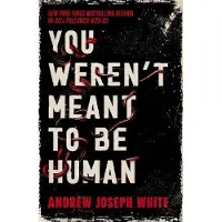 You Weren't Meant to Be Human