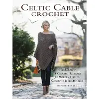 Celtic Cable Crochet - 18 Crochet Pattersn for Modern Cabled Garments & Acc