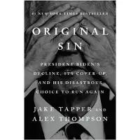 Original Sin- President Biden's Decline, Its Cover-Up, and His Disastrous Choice to Run Again