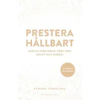 Prestera Hållbart - Hur Du Presterar Högt Med Kraft Och Energi