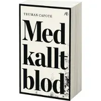 Med Kallt Blod - En Sann Redogörelse För Ett Fyrdubbelt Mord Och Dess Följder