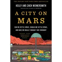 A City on Mars- Can We Settle Space, Should We Settle Space, and Have We Really Thought This Through?