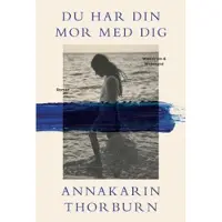 Du har din mor med dig