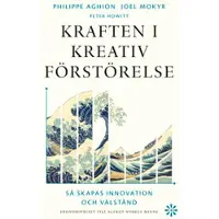 Kraften i kreativ förstörelse : så skapas innovation och välstånd