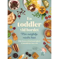En toddler vid bordet - mer matglädje, mindre kaos : 55 recept för småbarnsåren