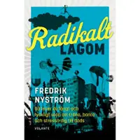 Radikalt lagom : så lever du långt och lyckligt utan att träna, banta och stressa dig till döds