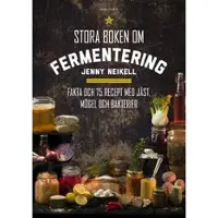 Stora boken om fermentering : fakta och 75 recept med jäst, mögel och bakterier