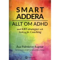 Smart Addera - Allt Om Adhd - Med Kbt-Strategier Och Verktyg För Coaching