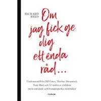 Om jag fick ge dig ett enda råd... : visdomsord från Bill Gates, Marina Abramovic, tony Blair och 53 andra av världens mest omtalade och framgångsrika