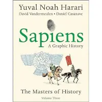 Sapiens: A Graphic History, Volume 3: The Masters of History