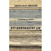 Ett bortkastat liv : En roman om kärlek
