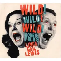 Import Robbie Fulks & Linda Gail Lewis: Wild! Wild! Wil