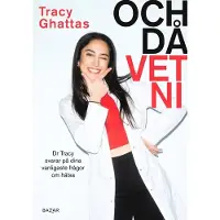 Och då vet ni : Dr Tracy svarar på dina vanligaste frågor om hälsa