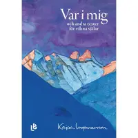 Var i mig : och andra texter för vilsna själar
