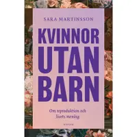 Kvinnor utan barn : om reproduktion och livets mening