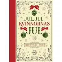 Jul, jul, kvinnornas jul : 24 berättelser i advent