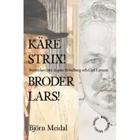 Käre Strix! Bror Lars! : berättelsen om August Strindberg och Carl Larsson