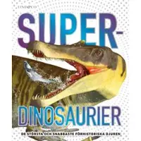 Superdinosaurier : de största och snabbaste förhistoriska djuren