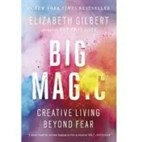 Big Magic: Creative Living Beyond Fear