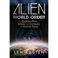 Alien World Order - The Reptilian Plan to Divide and Conquer the Human Race